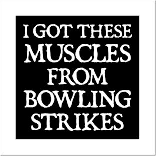 I Got My Muscles From Bowling Strikes Posters and Art